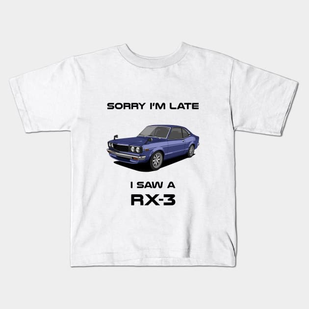 Sorry I'm Late Mazda Rx3 Kids T-Shirt by DriveTheClassics